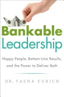 Bankable Leadership: Šťastní lidé, konečné výsledky a síla, která umožňuje dosáhnout obojího: Kniha: Šťastní lidé, konečné výsledky a síla, která umožňuje dosáhnout obojího - Bankable Leadership: Happy People, Bottom-Line Results, and the Power to Deliver Both