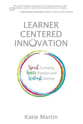 Inovace zaměřené na žáky: Inovace pro inovace: podněcujte zvědavost, zapalujte vášeň a uvolňujte genialitu - Learner-Centered Innovation: Spark Curiosity, Ignite Passion and Unleash Genius