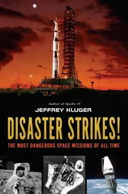 Katastrofa udeřila!: Nejnebezpečnější vesmírné mise všech dob - Disaster Strikes!: The Most Dangerous Space Missions of All Time