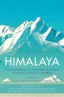 Himálaj: Himálaj: literární pocta dobrodružství, meditaci a životu na střeše světa - Himalaya: A Literary Homage to Adventure, Meditation, and Life on the Roof of the World