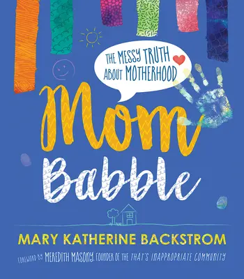 Maminka Babble: Zmatená pravda o mateřství - Mom Babble: The Messy Truth about Motherhood