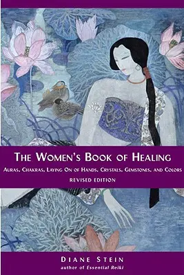 Kniha pro ženy o uzdravování: Kniha: Aury, čakry, vkládání rukou, krystaly, drahé kameny a barvy - The Women's Book of Healing: Auras, Chakras, Laying on of Hands, Crystals, Gemstones, and Colors