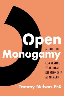 Otevřená monogamie: Průvodce spoluvytvářením ideální vztahové dohody - Open Monogamy: A Guide to Co-Creating Your Ideal Relationship Agreement