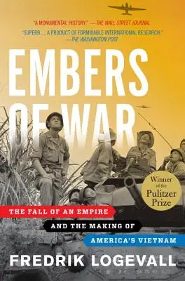 Embers of War: The Fall of an Empire and the Making of America's Vietnam (Záblesky války: Pád impéria a vznik amerického Vietnamu) - Embers of War: The Fall of an Empire and the Making of America's Vietnam