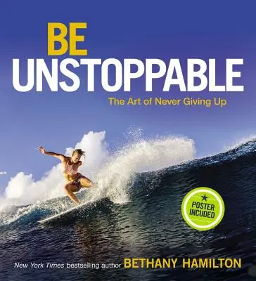 Buďte nezastavitelní: Umění nikdy se nevzdávat - Be Unstoppable: The Art of Never Giving Up
