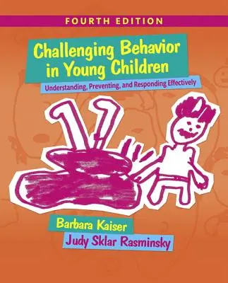 Náročné chování u malých dětí: Dětské chování: porozumění, prevence a efektivní reakce - Challenging Behavior in Young Children: Understanding, Preventing and Responding Effectively