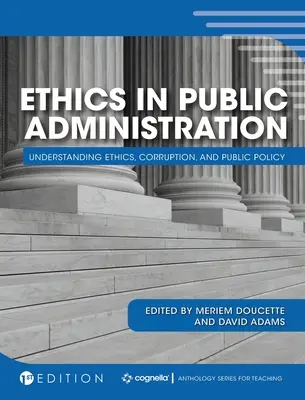 Etika ve veřejné správě: Etika ve veřejné správě: Pochopení etiky, korupce a veřejné politiky. - Ethics in Public Administration: Understanding Ethics, Corruption, and Public Policy