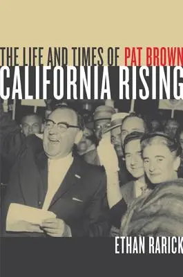 Povstání Kalifornie: Život a doba Pata Browna - California Rising: The Life and Times of Pat Brown