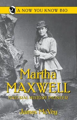 Martha Maxwellová: Maxwellová: Průkopnice přírodních dějin - Martha Maxwell: Natural History Pioneer