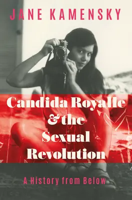 Candida Royalle a sexuální revoluce: Dějiny zdola - Candida Royalle and the Sexual Revolution: A History from Below