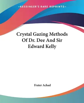 Metody pozorování krystalů Dr. Dee a sira Edwarda Kellyho - Crystal Gazing Methods Of Dr. Dee And Sir Edward Kelly