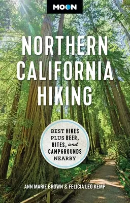Měsíc Severní Kalifornie Pěší turistika: Pivo, občerstvení a kempy v okolí: Nejlepší túry a pivo v okolí - Moon Northern California Hiking: Best Hikes Plus Beer, Bites, and Campgrounds Nearby