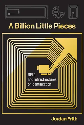 Miliarda malých kousků: RFID a identifikační infrastruktura - A Billion Little Pieces: RFID and Infrastructures of Identification