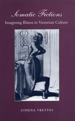 Somatické fikce: Představy o nemoci ve viktoriánské kultuře - Somatic Fictions: Imagining Illness in Victorian Culture