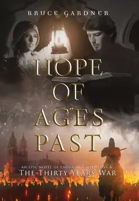Naděje dávných věků: Epický román o víře, lásce a třicetileté válce. - Hope of Ages Past: An Epic Novel of Faith, Love, and the Thirty Years War