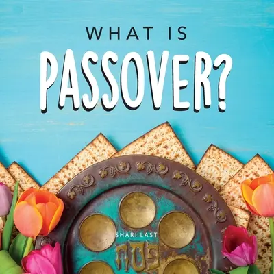 Co je Pesach?: Co je to Pesach: váš průvodce jedinečnými tradicemi židovského svátku Pesach - What is Passover?: Your guide to the unique traditions of the Jewish festival of Passover