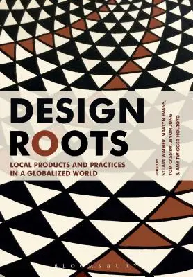 Kořeny designu: Místní výrobky a postupy v globalizovaném světě - Design Roots: Local Products and Practices in a Globalized World