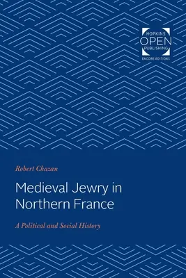 Středověké židovství v severní Francii: Politické a sociální dějiny - Medieval Jewry in Northern France: A Political and Social History