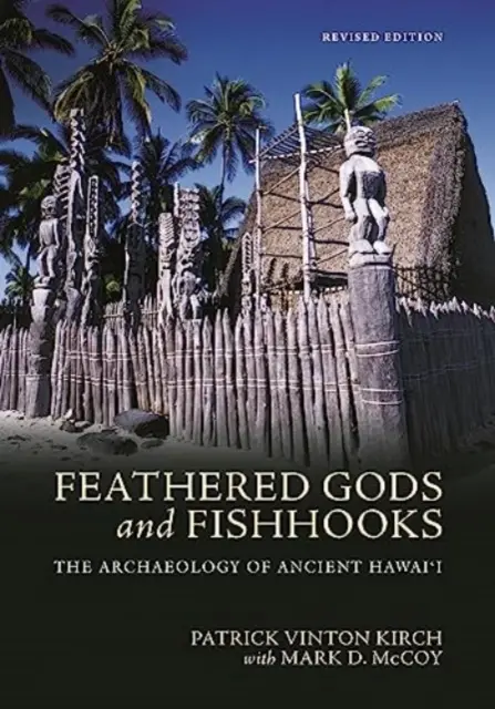 Opeření bohové a rybářské háčky: Vydání: Archeologie starověké Havaje, revidované vydání - Feathered Gods and Fishhooks: The Archaeology of Ancient Hawai'i, Revised Edition
