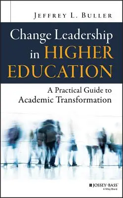 Change Leadership in Higher Education (Vedení změn ve vysokoškolském vzdělávání): Praktický průvodce akademickou transformací - Change Leadership in Higher Education: A Practical Guide to Academic Transformation