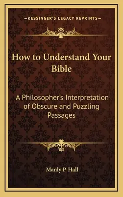 Jak rozumět Bibli: Výklad nejasných a záhadných pasáží z pera filozofa - How to Understand Your Bible: A Philosopher's Interpretation of Obscure and Puzzling Passages