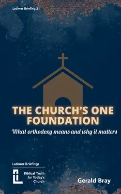 Jediný základ církve: Co je to ortodoxie a proč na ní záleží? - The Church's One Foundation: What Orthodoxy Is and Why It Matters