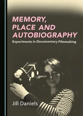 Paměť, místo a autobiografie: Paměť a paměť: experimenty s dokumentárním filmem - Memory, Place and Autobiography: Experiments in Documentary Filmmaking