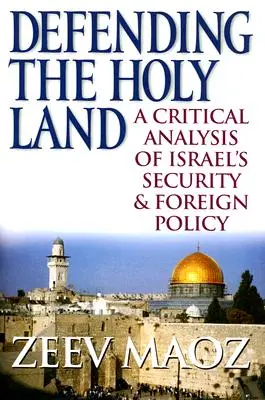 Obrana Svaté země: Kritická analýza izraelské bezpečnostní a zahraniční politiky. - Defending the Holy Land: A Critical Analysis of Israel's Security & Foreign Policy
