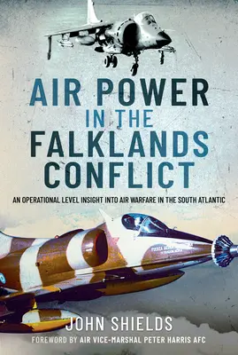 Vzdušné síly v konfliktu o Falklandy: Operativní vhled do vzdušné války v jižním Atlantiku. - Air Power in the Falklands Conflict: An Operational Level Insight Into Air Warfare in the South Atlantic