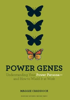 Power Genes: Jak porozumět své mocenské osobnosti - a jak s ní zacházet v práci? - Power Genes: Understanding Your Power Persona--And How to Wield It at Work