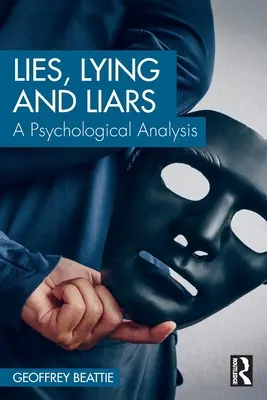Lži, lhaní a lháři: Lži, lhaní, lhaní, lhaní, lhaní, lhaní, lhaní, psychologická analýza - Lies, Lying and Liars: A Psychological Analysis
