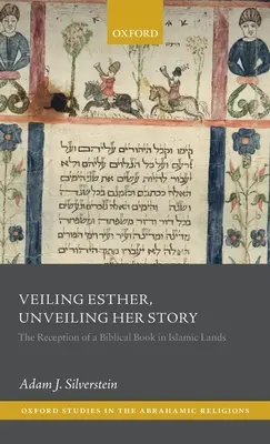 Zahalení Ester, odhalení jejího příběhu: Recepce biblické knihy v islámských zemích - Veiling Esther, Unveiling Her Story: The Reception of a Biblical Book in Islamic Lands