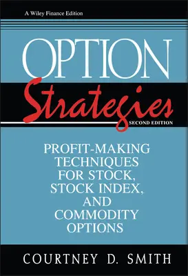 Opční strategie: Vydělávat na akciích, akciových indexech a komoditních opcích: Strategie: Zkušenosti s opčními strategiemi. - Option Strategies: Profit-Making Techniques for Stock, Stock Index, and Commodity Options
