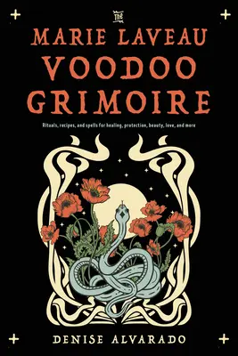 Marie Laveau Voodoo Grimoire: Rituály, recepty a kouzla pro léčení, ochranu, krásu, lásku a další věci. - The Marie Laveau Voodoo Grimoire: Rituals, Recipes, and Spells for Healing, Protection, Beauty, Love, and More