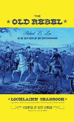 Starý rebel: Lee, jak ho viděli jeho současníci. - The Old Rebel: Robert E. Lee As He Was Seen By His Contemporaries