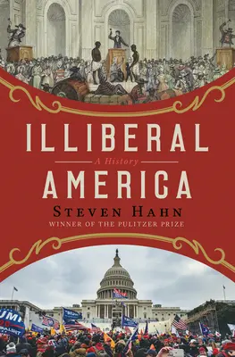 Iliberální Amerika: Dějiny - Illiberal America: A History