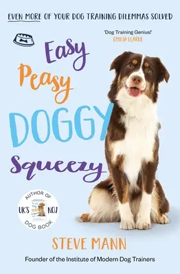 Easy Peasy Doggy Squeezy: Ještě více dilemat při výcviku psů vyřešeno! - Easy Peasy Doggy Squeezy: Even More of Your Dog Training Dilemmas Solved!