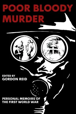 Ubohá krvavá vražda: Osobní vzpomínky na první světovou válku - Poor Bloody Murder: Personal Memoirs of the First World War