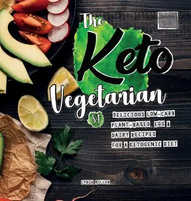 Keto vegetarián: 84 lahodných receptů s nízkým obsahem sacharidů na rostlinné bázi, vajec a mléčných výrobků pro ketogenní dietu - The Keto Vegetarian: 84 Delicious Low-Carb Plant-Based, Egg & Dairy Recipes For A Ketogenic Diet