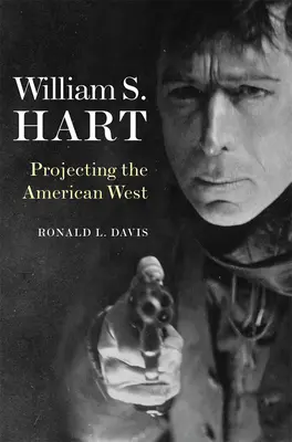 William S. Hart: S. Hart: Projekce amerického Západu - William S. Hart: Projecting the American West