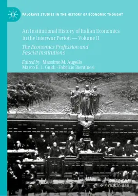 Institucionální dějiny italské ekonomie v meziválečném období -- II. díl: Ekonomická profese a fašistické instituce - An Institutional History of Italian Economics in the Interwar Period -- Volume II: The Economics Profession and Fascist Institutions