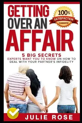 Překonání aféry: 5 velkých tajemství, která vám odborníci chtějí sdělit, jak se vypořádat s partnerem - Getting Over an Affair: 5 Big Secrets Experts Want You to Know on How to Deal with Your Partner
