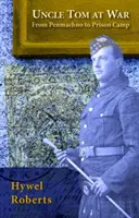 Strýček Tom ve válce - Z Penmachna do vězeňského tábora - Uncle Tom at War - From Penmachno to Prison Camp