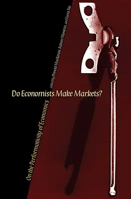Vytvářejí ekonomové trhy? O performativitě ekonomie - Do Economists Make Markets?: On the Performativity of Economics