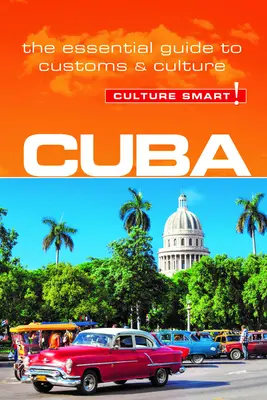 Kuba - Culture Smart!: Základní průvodce zvyky a kulturou - Cuba - Culture Smart!: The Essential Guide to Customs & Culture