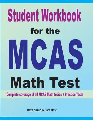 Pracovní sešit pro studenty k testu MCAS z matematiky: Kompletní pokrytí všech témat MCAS Math + cvičné testy - Student Workbook for the MCAS Math Test: Complete coverage of all MCAS Math topics + Practice Tests