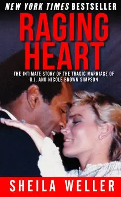 Zuřící srdce: a Nicole Brown Simpsonových: Intimní příběh tragického manželství O. J. a Nicole Brown Simpsonových - Raging Heart: The Intimate Story of the Tragic Marriage of O.J. and Nicole Brown Simpson