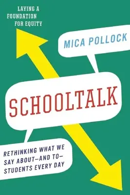 Schooltalk: Přehodnocení toho, co každý den říkáme o studentech a studentům - Schooltalk: Rethinking What We Say About--And To--Students Every Day