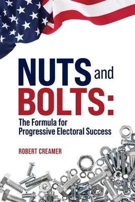Ořechy a šrouby: Vzorec pro úspěch progresivistů ve volbách - Nuts and Bolts: The Formula for Progressive Electoral Success