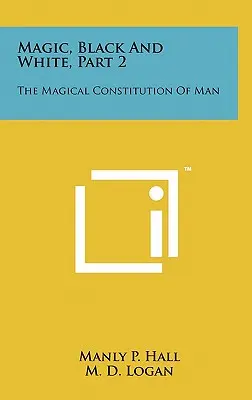 Magie, černá a bílá, 2. díl: Magická konstituce člověka - Magic, Black And White, Part 2: The Magical Constitution Of Man